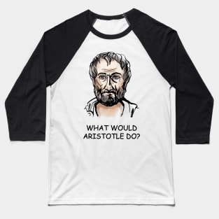 What Would Aristotle Do Baseball T-Shirt